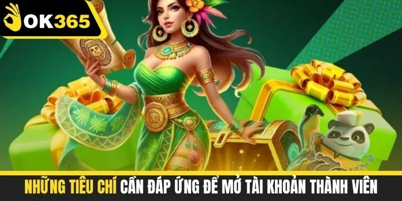 Những tiêu chí cần đáp ứng để mở tài khoản thành viên