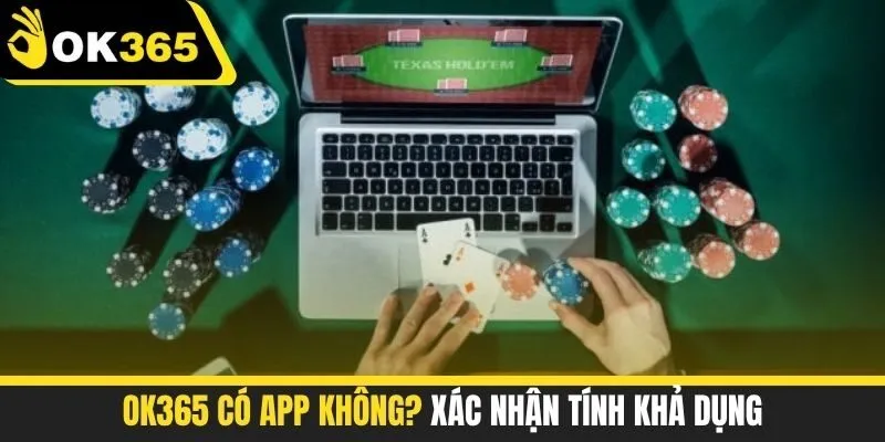 OK365 có app không? Xác nhận tính khả dụng