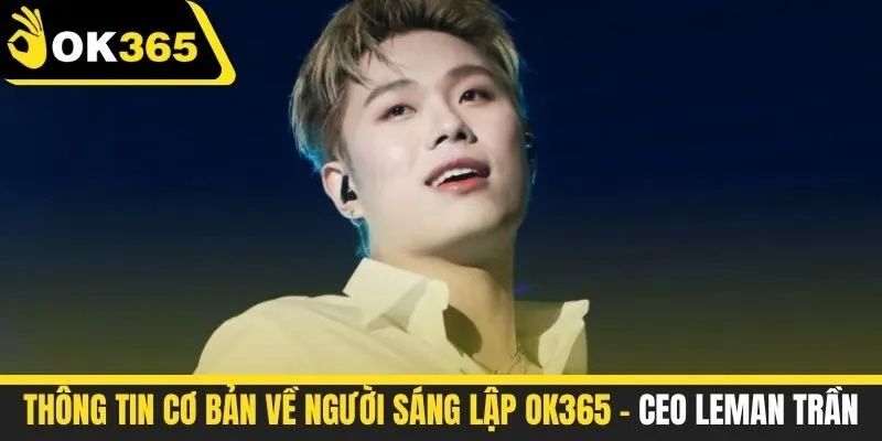 Thông tin cơ bản về người sáng lập OK365 - CEO Leman Trần