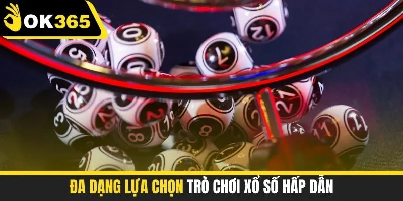 Đa dạng lựa chọn rò chơi xổ số hấp dẫnt