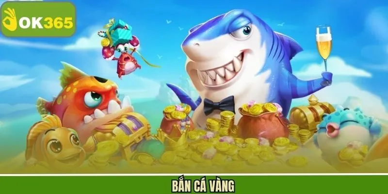 Bắn Cá Vàng - Trải Nghiệm Giải Trí Đỉnh Cao, Rinh Thưởng Lớn