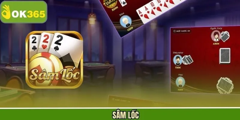 Sâm Lốc - Siêu Phẩm Đổi Thưởng Đỉnh Cao Tại Hệ Thống OK365