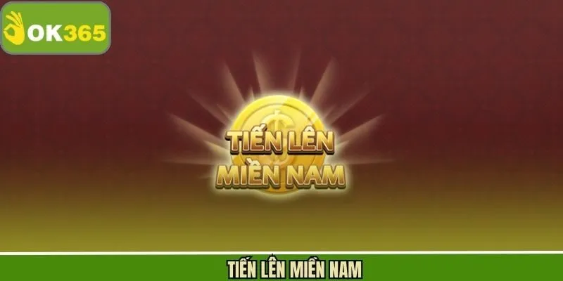 Tiến Lên Miền Nam - Luật Chơi Game Bài Đổi Thưởng Tại OK365