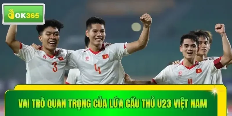 Vai trò quan trọng của lứa cầu thủ u23 Việt Nam